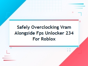 Advanced Vram Overclocking and Fps Tweaks for Roblox