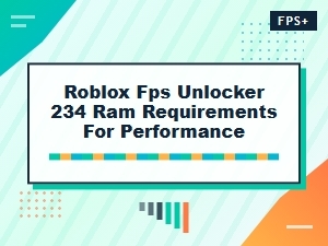 Roblox Fps Unlocker Ram Requirements for Performance