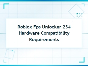 Roblox Fps Unlocker Hardware Requirements Guide