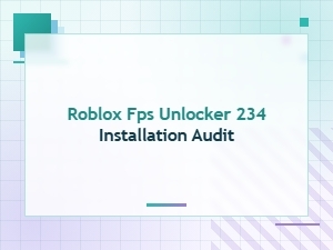 Auditing Roblox Fps Unlocker Installation