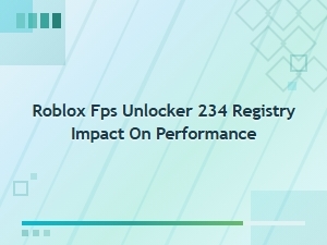 Roblox Fps Unlocker Registry Impact & Performance Guide