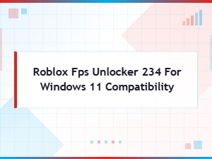 Roblox Fps Unlocker for Windows 11 Compatibility Guide