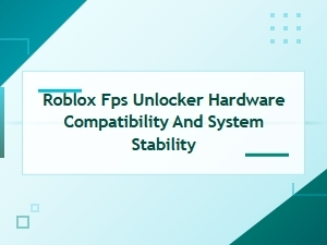 Ensuring Roblox Fps Unlocker Safety and Stability