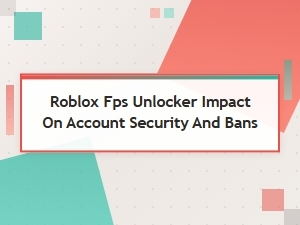 Fps Unlocker Security Risks and Account Safety